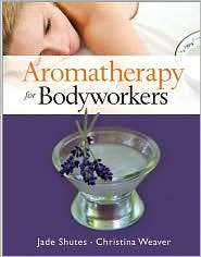 Aromatherapy for Bodyworkers, (0131737376), Jade Shutes, Textbooks 