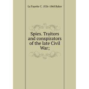   of the late Civil War; La Fayette C. 1826 1868 Baker Books