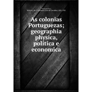 Portuguezas; geographia physica, politica e economica Ernesto J. de C 