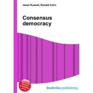  Consensus democracy Ronald Cohn Jesse Russell Books