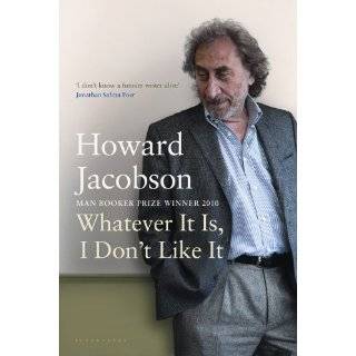 Whatever It Is, I Dont Like It The Best of Howard Jacobson by Howard 