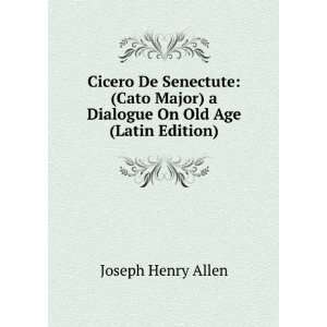 Cicero De Senectute (Cato Major) a Dialogue On Old Age (Latin Edition 