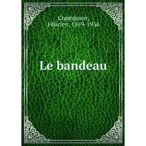  Le bandeau FÃ©licien, 1859 1934 Champsaur Books