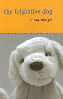   Friskative Dog by Susan Straight, Random House 
