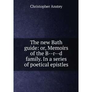  family. In a series of poetical epistles Christopher Anstey