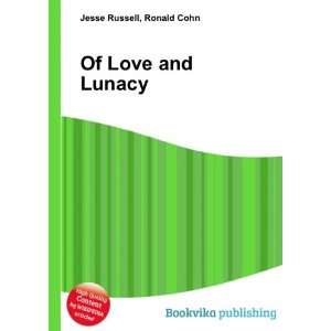  Of Love and Lunacy Ronald Cohn Jesse Russell Books