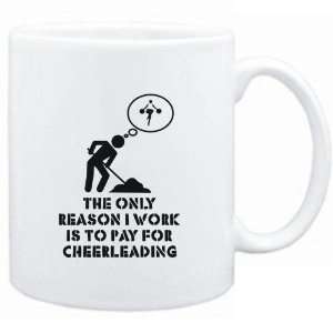 Mug White  The only reason I work is to pay for Cheerleading  Sports 
