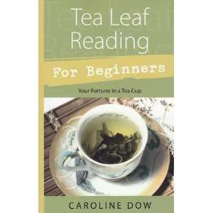  Tea Leaf Reading for Beginners by Caroline Dow Everything 