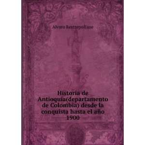  Historia de AntioquÃ­a(departamento de Colombia) desde 
