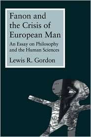 Fanon And The Crisis Of European Man, (0415914159), Lewis R. Gordon 