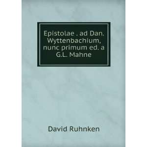  Dan. Wyttenbachium, nunc primum ed. a G.L. Mahne David Ruhnken Books