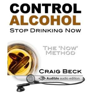 Control Alcohol Stop Drinking Now [Unabridged] [Audible Audio 