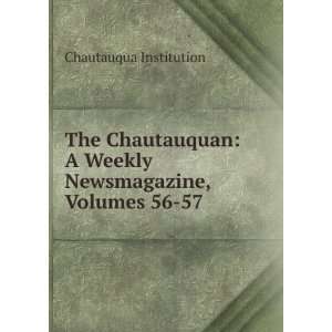  The Chautauquan A Weekly Newsmagazine, Volumes 56 57 