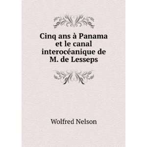   et le canal interocÃ©anique de M. de Lesseps Wolfred Nelson Books