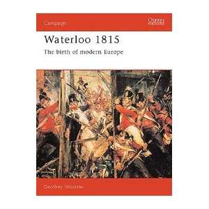  Campaign Waterloo 1815   The Birth of Modern Europe