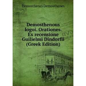   Guilielmi Dindorfii (Greek Edition) Demosthenes Demosthenes Books