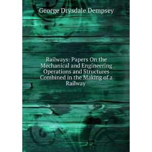   Combined in the Making of a Railway . George Drysdale Dempsey Books