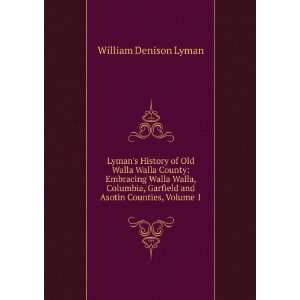   Garfield and Asotin Counties, Volume 1 William Denison Lyman Books