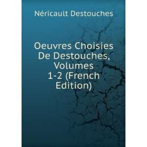   , Volumes 1 2 (French Edition) NÃ©ricault Destouches Books