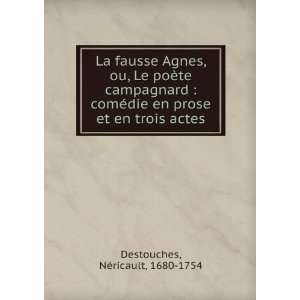   en prose et en trois actes NÃ©ricault, 1680 1754 Destouches Books