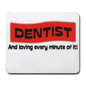  DENTIST And loving every minute of it Mousepad Office 