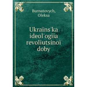   ¯nska ideologiia revoliutsinoÃ¯ doby Oleksa Burnatovych Books
