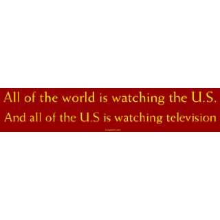 All of the world is watching the U.S. And all of the U.S is watching 