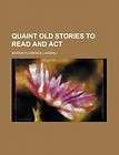 Quaint Old Stories to Read and ACT NEW by Marion Floren 9780217978538 
