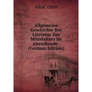   Des Mittelalters Im Abendlande . (German Edition) Adolf Ebert Books