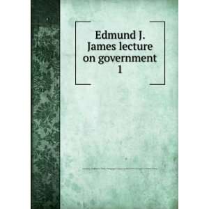  Edmund J. James lecture on government. 1 University of 