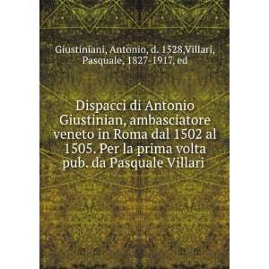 Dispacci di Antonio Giustinian, ambasciatore veneto in Roma dal 1502 
