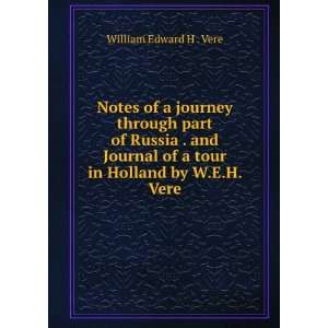   of a tour in Holland by W.E.H. Vere. William Edward H . Vere Books