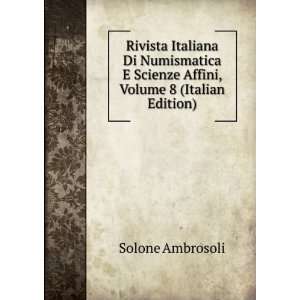   Scienze Affini, Volume 8 (Italian Edition) Solone Ambrosoli Books