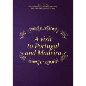  A visit to Portugal and Madeira Emmeline Charlotte 
