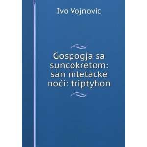   sa suncokretom san mletacke noÄ?i triptyhon Ivo Vojnovic Books