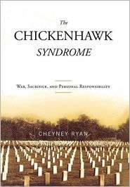 The Chickenhawk Syndrome War, Sacrifice, and Personal Responsibility 
