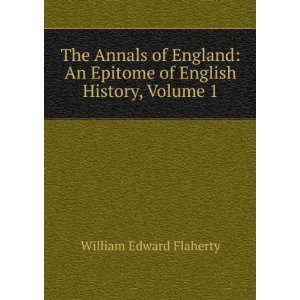   Epitome of English History, Volume 1 William Edward Flaherty Books