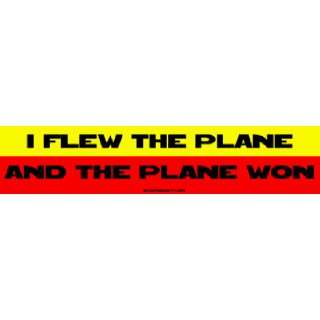  I Flew the plane And the plane won Bumper Sticker 