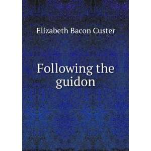  Following the guidon Elizabeth Bacon Custer Books