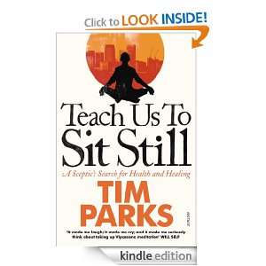 Teach Us to Sit Still Tim Parks  Kindle Store