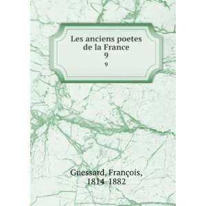   anciens poetes de la France. 9 FranÃ§ois, 1814 1882 Guessard Books