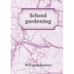  School gardening W Francis Rankine Books