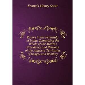  Adjacent Territories of Bengal and Bombay Francis Henry Scott Books