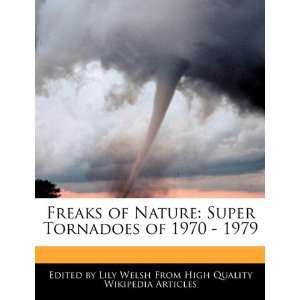 Freaks of Nature Super Tornadoes of 1970   1979 Lily Welsh 