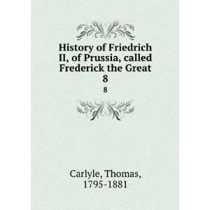   II, of Prussia, called Frederick the Great. Thomas Carlyle Books