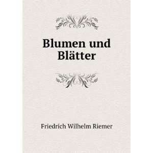  Blumen und BlÃ¤tter Friedrich Wilhelm Riemer Books
