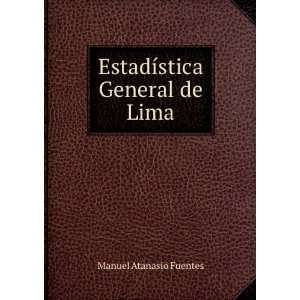    EstadÃ­stica General de Lima Manuel Atanasio Fuentes Books