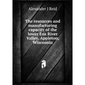 The resources and manufacturing capacity of the lower Fox River Valley 