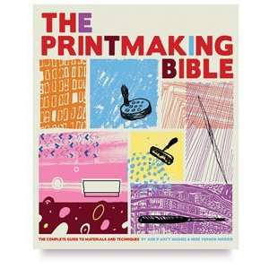  The Printmaking Bible   The Printmaking Bible Arts 