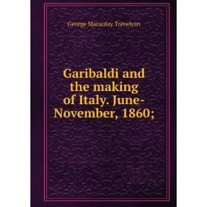  Garibaldi and the making of Italy. June November, 1860 